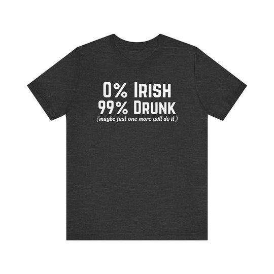 0 percent Irish 99 percent Drunk (Maybe One More Will Do It) - Riley Ink