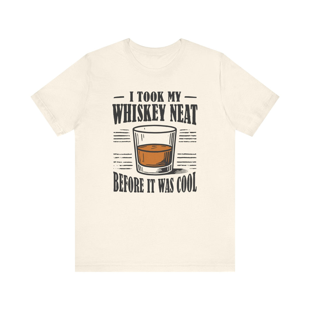 I Took My Whiskey Neat Before It Was Cool - Riley Ink