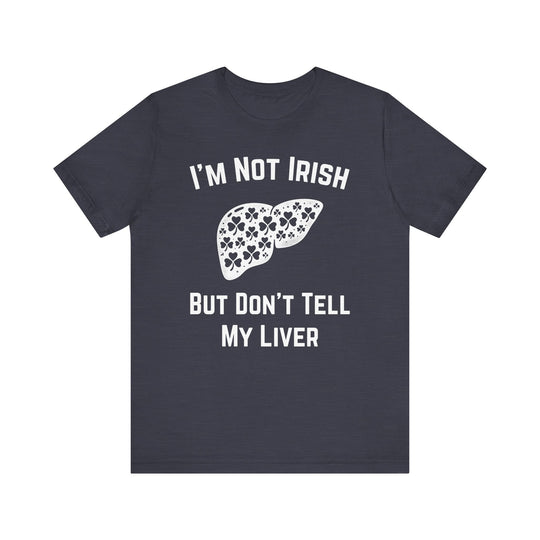 I'm Not Irish But Don't Tell My Liver - Riley Ink