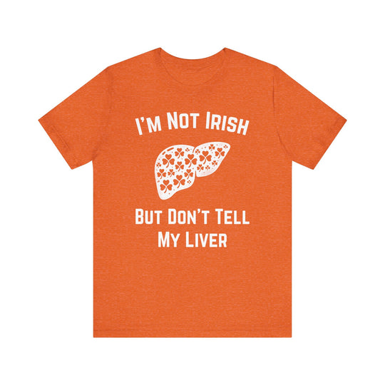I'm Not Irish But Don't Tell My Liver - Riley Ink