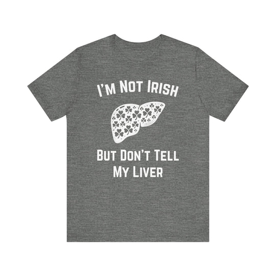 I'm Not Irish But Don't Tell My Liver - Riley Ink