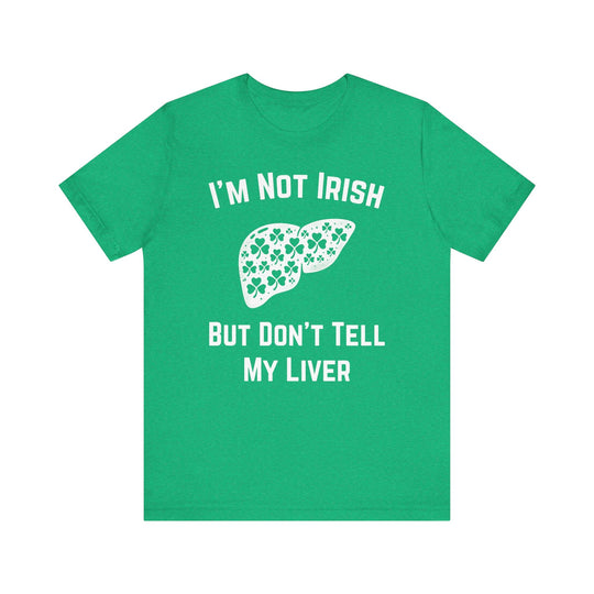 I'm Not Irish But Don't Tell My Liver - Riley Ink