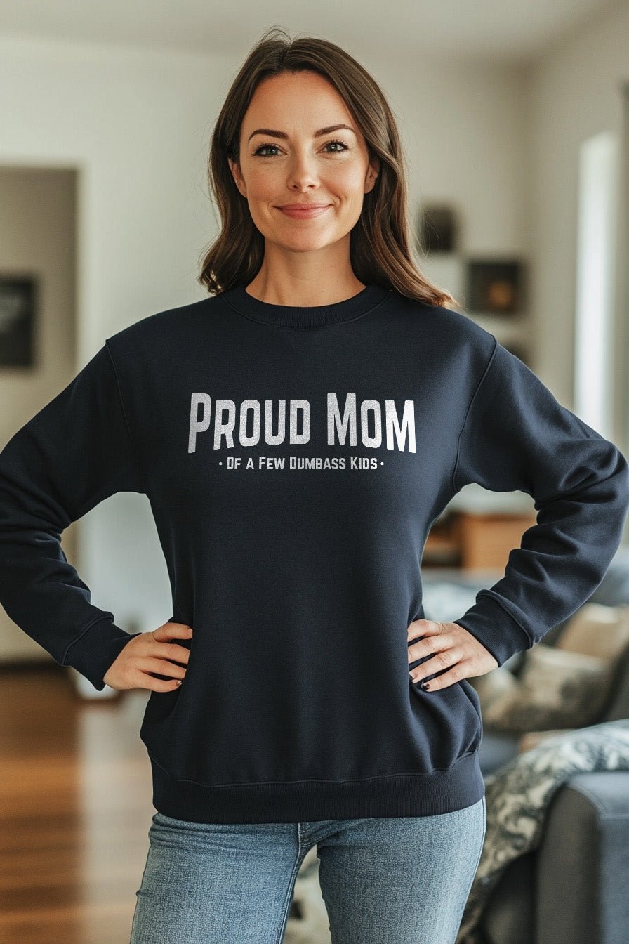 Proud Mom of a Few Dumbass Kids - Riley Ink