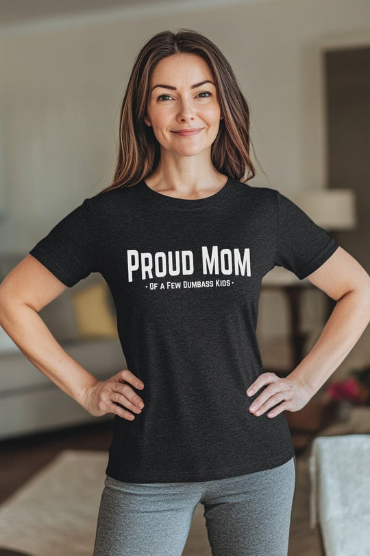 Proud Mom of a Few Dumbass Kids - Riley Ink