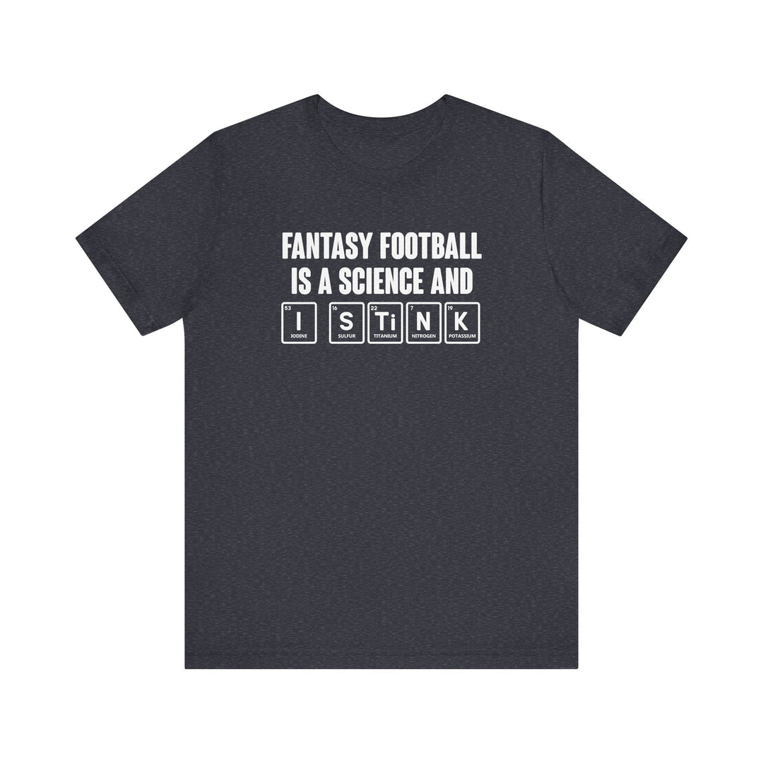 Funny fantasy football shirt reading Fantasy Football Is a Science and I Stink