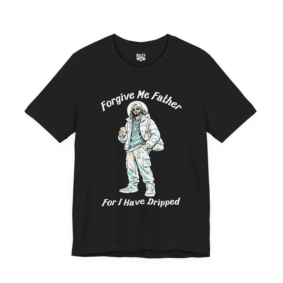 Forgive Me Father for I Have Dripped Tee in black