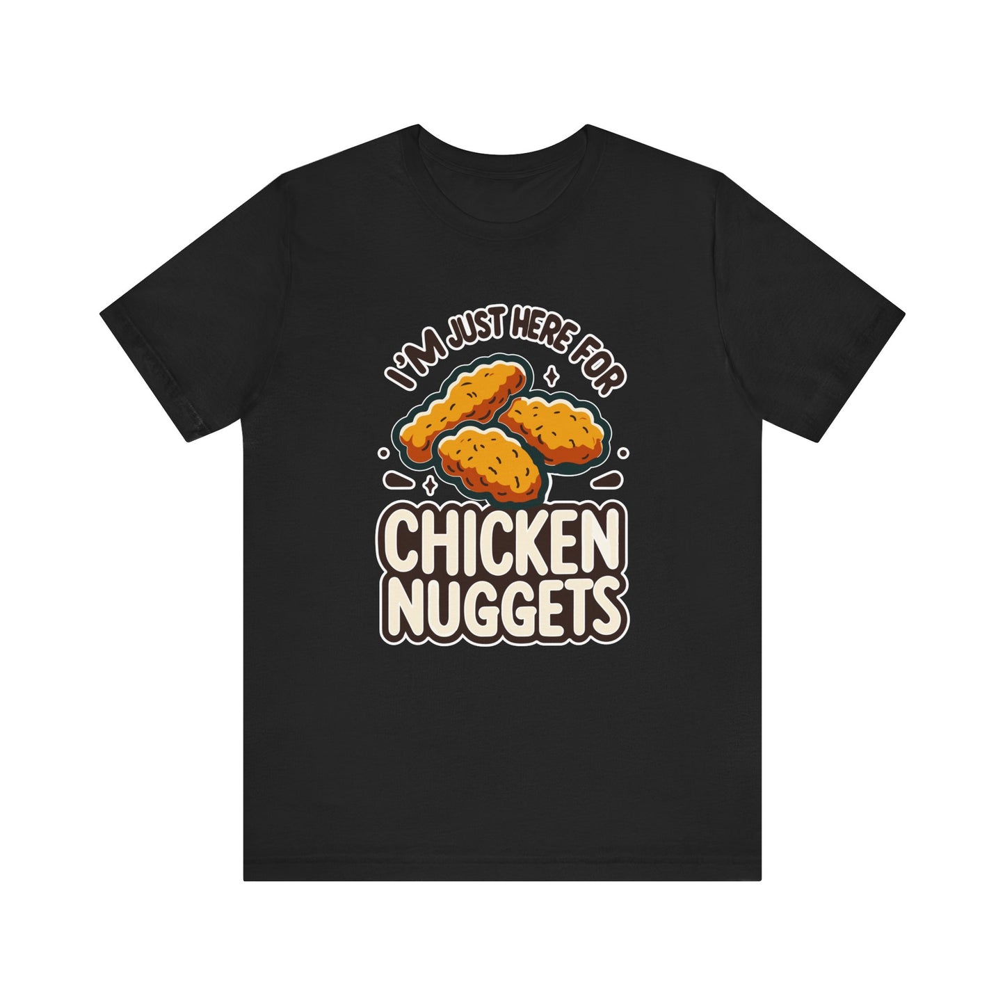 I'm Just Here for the Chicken Nuggets - Funny Food T-Shirt - Humorous Snack Graphic - Playful Casual Tee - Chicken Nugget Lover Gift