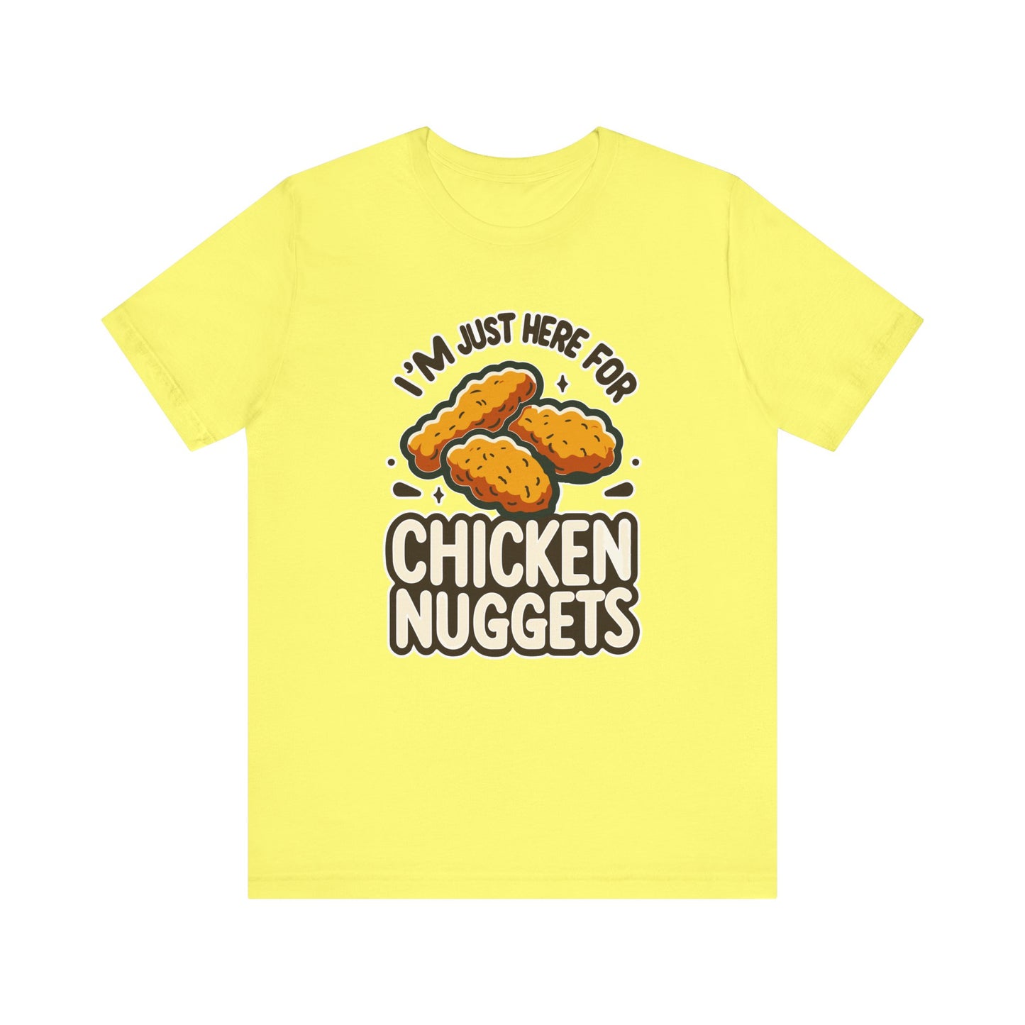 I'm Just Here for the Chicken Nuggets - Funny Food T-Shirt - Humorous Snack Graphic - Playful Casual Tee - Chicken Nugget Lover Gift