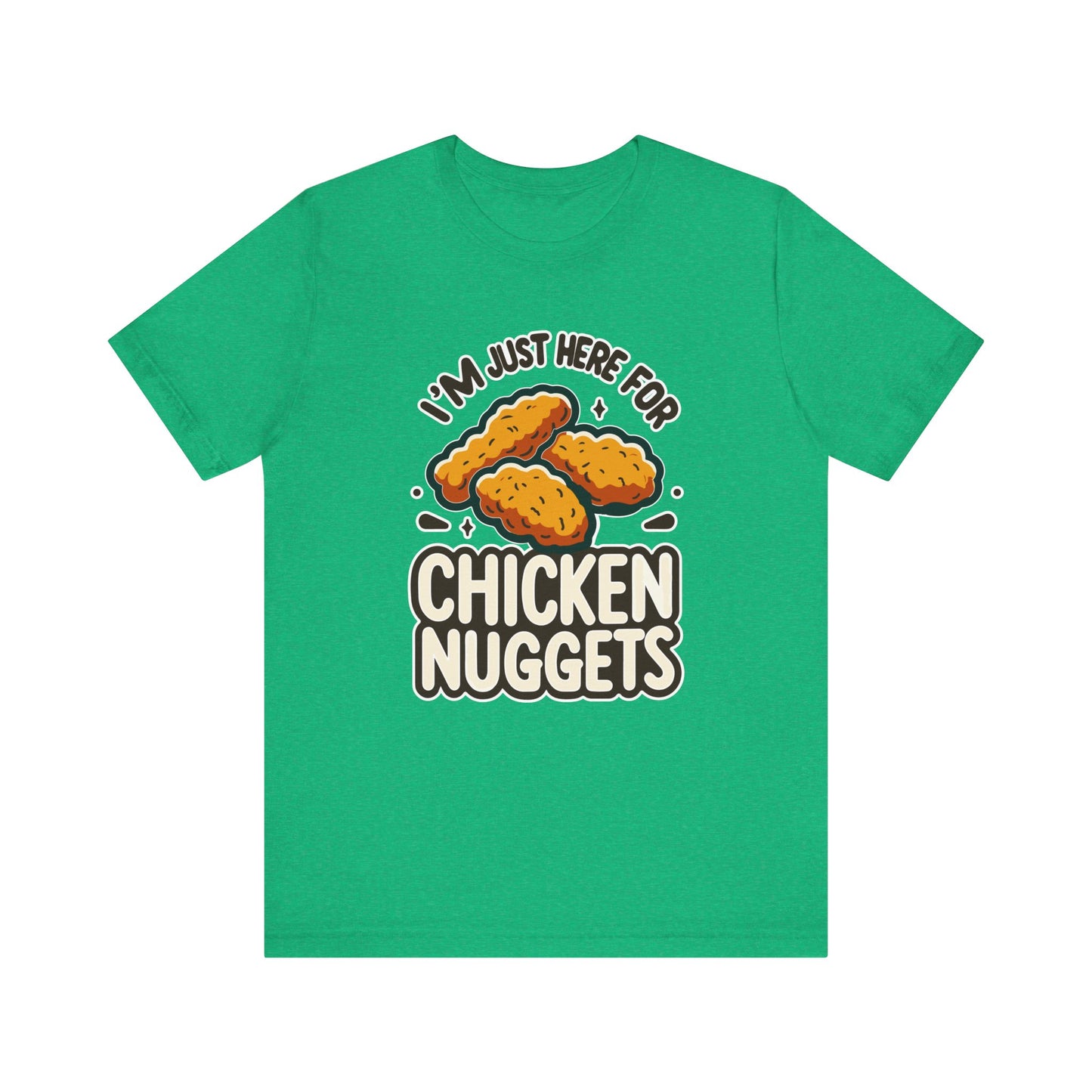 I'm Just Here for the Chicken Nuggets - Funny Food T-Shirt - Humorous Snack Graphic - Playful Casual Tee - Chicken Nugget Lover Gift