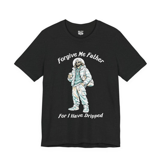 Forgive Me Father for I Have Dripped Tee in white
