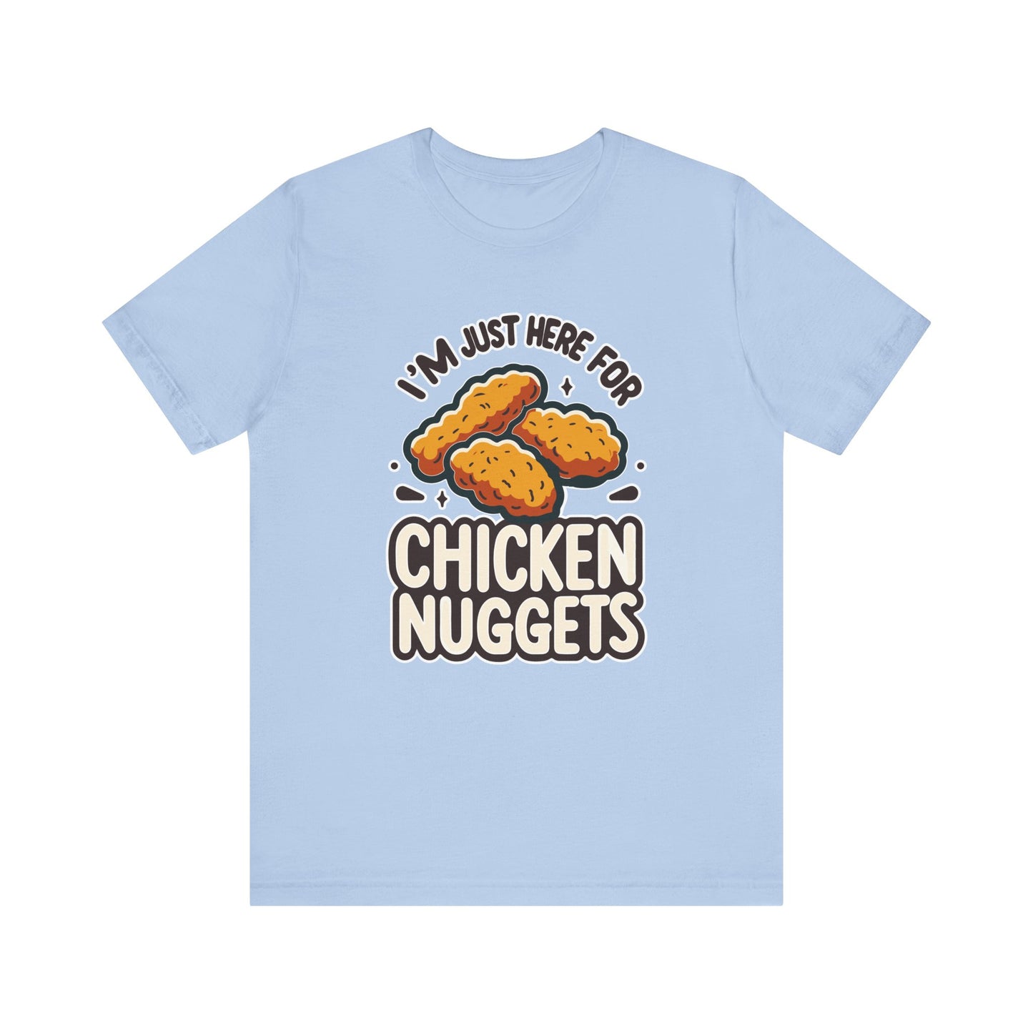 I'm Just Here for the Chicken Nuggets - Funny Food T-Shirt - Humorous Snack Graphic - Playful Casual Tee - Chicken Nugget Lover Gift