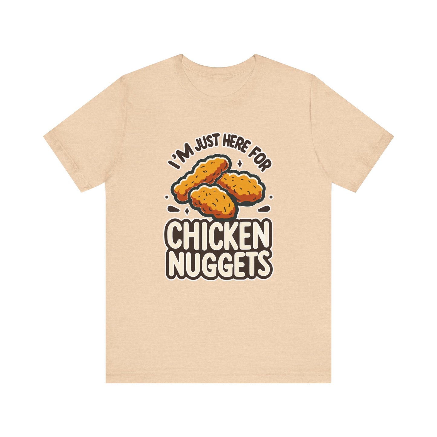 I'm Just Here for the Chicken Nuggets - Funny Food T-Shirt - Humorous Snack Graphic - Playful Casual Tee - Chicken Nugget Lover Gift