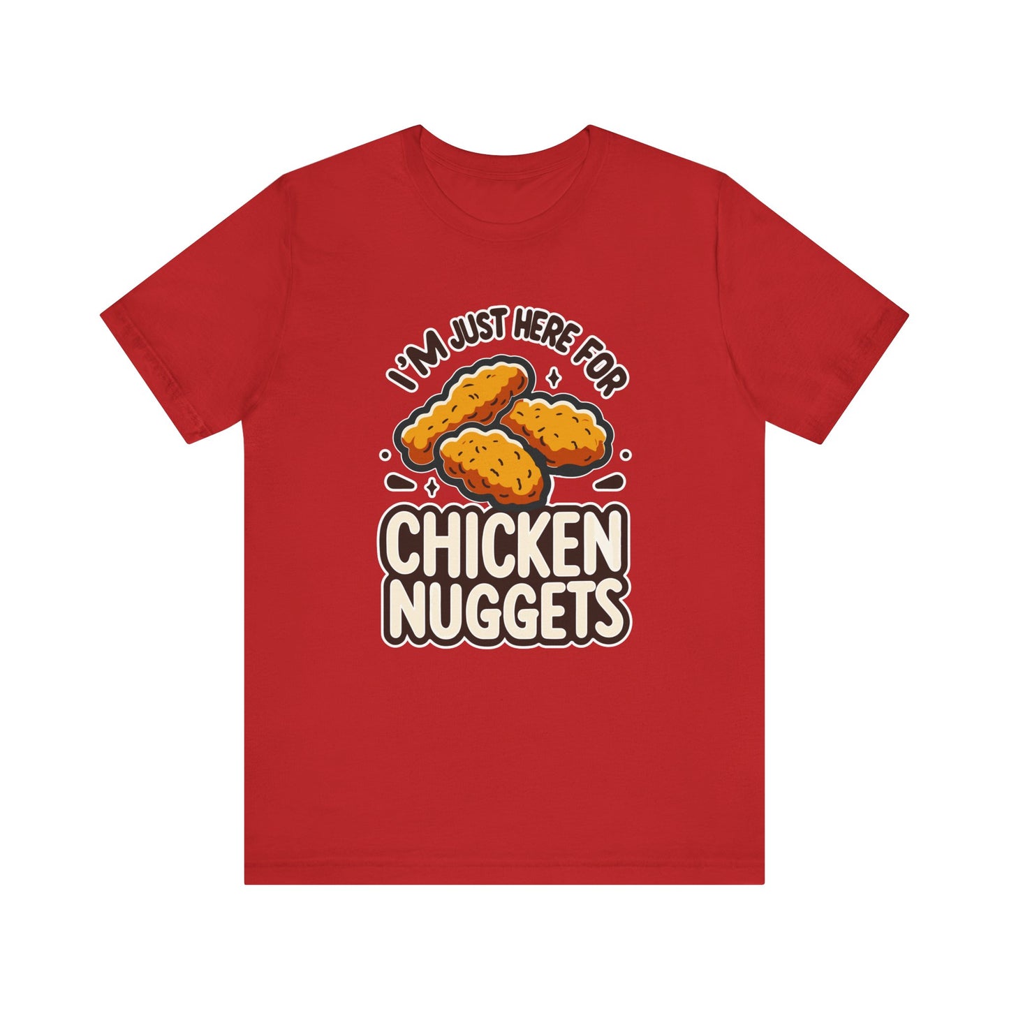 I'm Just Here for the Chicken Nuggets - Funny Food T-Shirt - Humorous Snack Graphic - Playful Casual Tee - Chicken Nugget Lover Gift