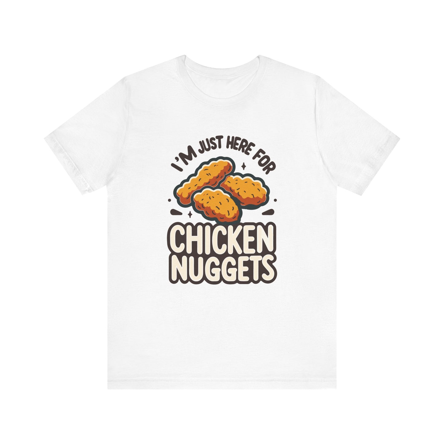 I'm Just Here for the Chicken Nuggets - Funny Food T-Shirt - Humorous Snack Graphic - Playful Casual Tee - Chicken Nugget Lover Gift