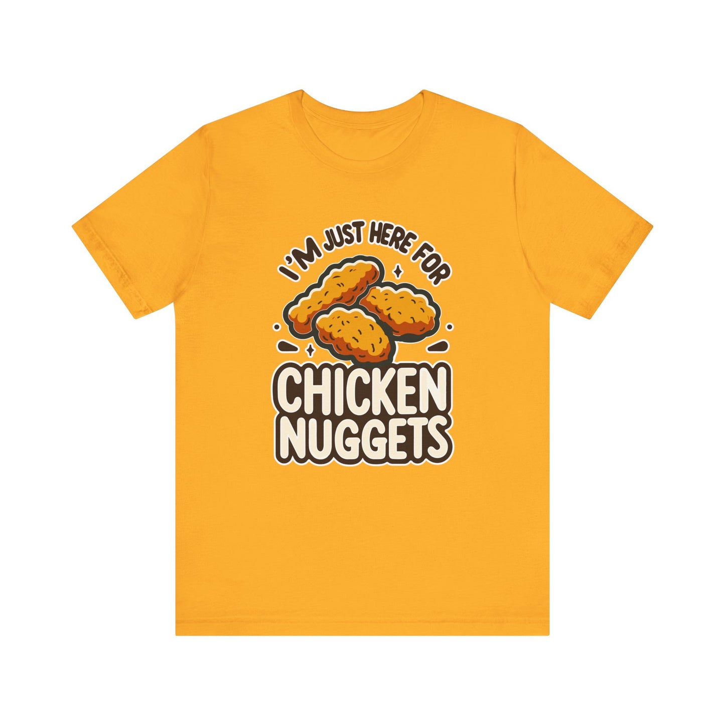 I'm Just Here for the Chicken Nuggets - Funny Food T-Shirt - Humorous Snack Graphic - Playful Casual Tee - Chicken Nugget Lover Gift