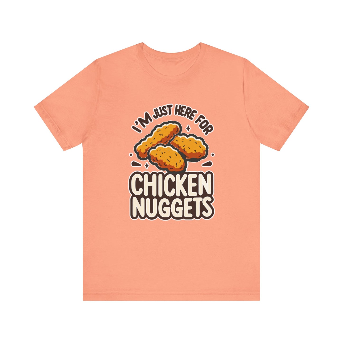 I'm Just Here for the Chicken Nuggets - Funny Food T-Shirt - Humorous Snack Graphic - Playful Casual Tee - Chicken Nugget Lover Gift