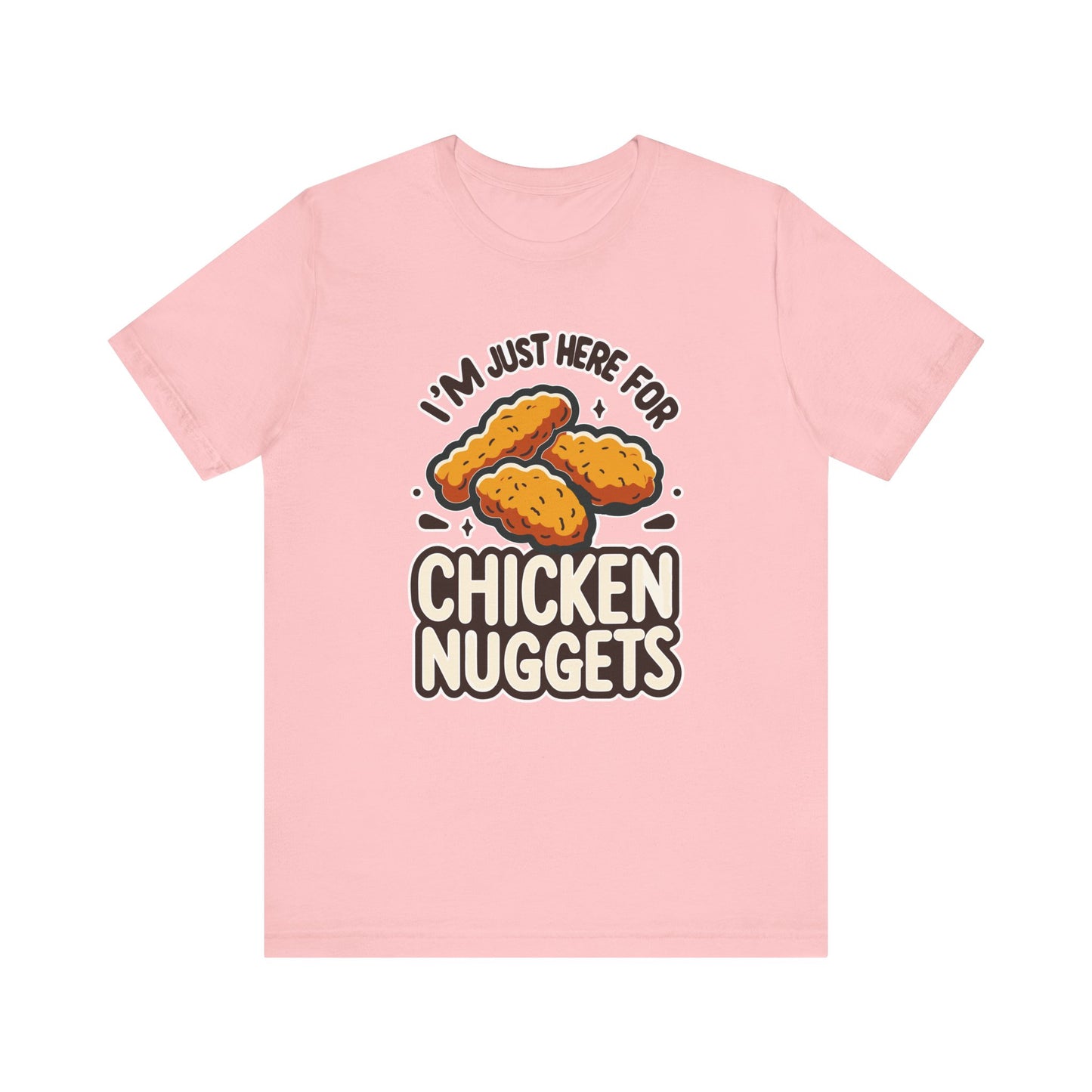 I'm Just Here for the Chicken Nuggets - Funny Food T-Shirt - Humorous Snack Graphic - Playful Casual Tee - Chicken Nugget Lover Gift