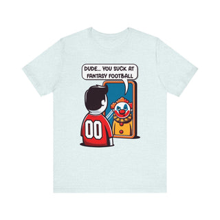 Dude You Suck at Fantasy Football shirt