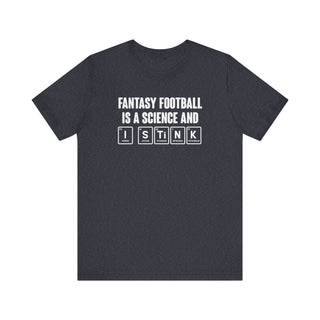 Fantasy Football Is a Science and I Stink funny fantasy football shirt