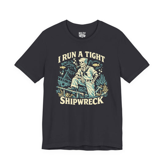 I Run a Tight Shipweck Tee - Riley Ink