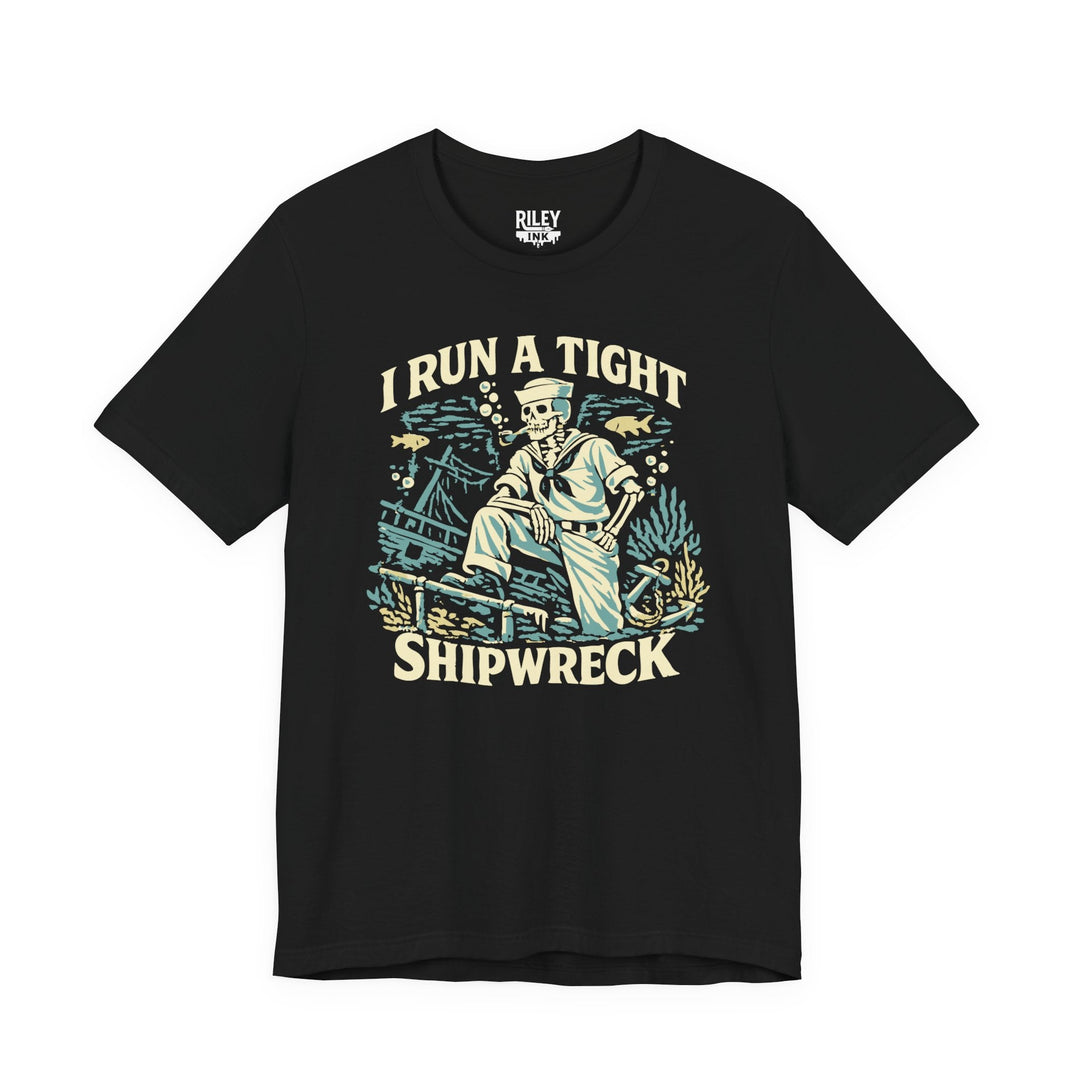 I Run a Tight Shipweck Tee - Riley Ink