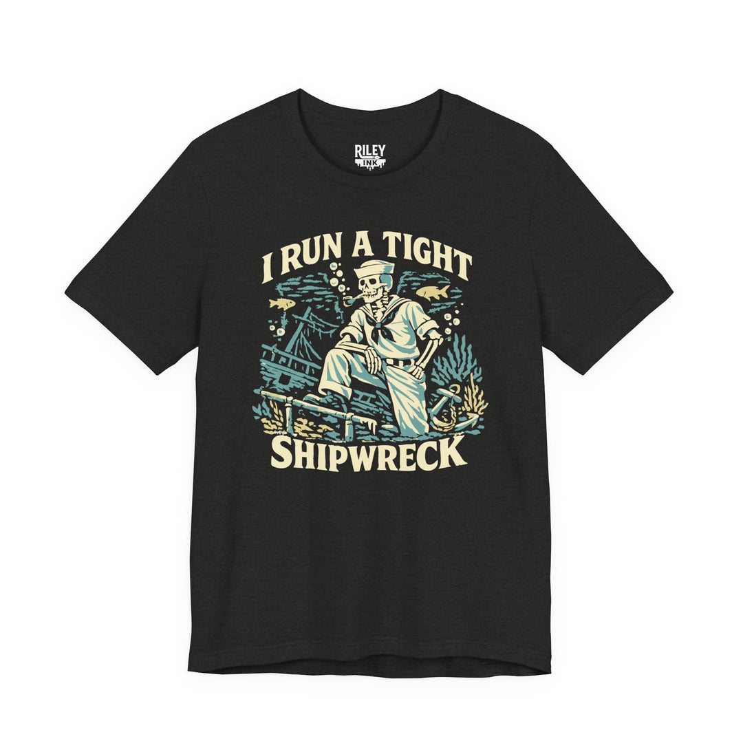 I Run a Tight Shipweck Tee - Riley Ink