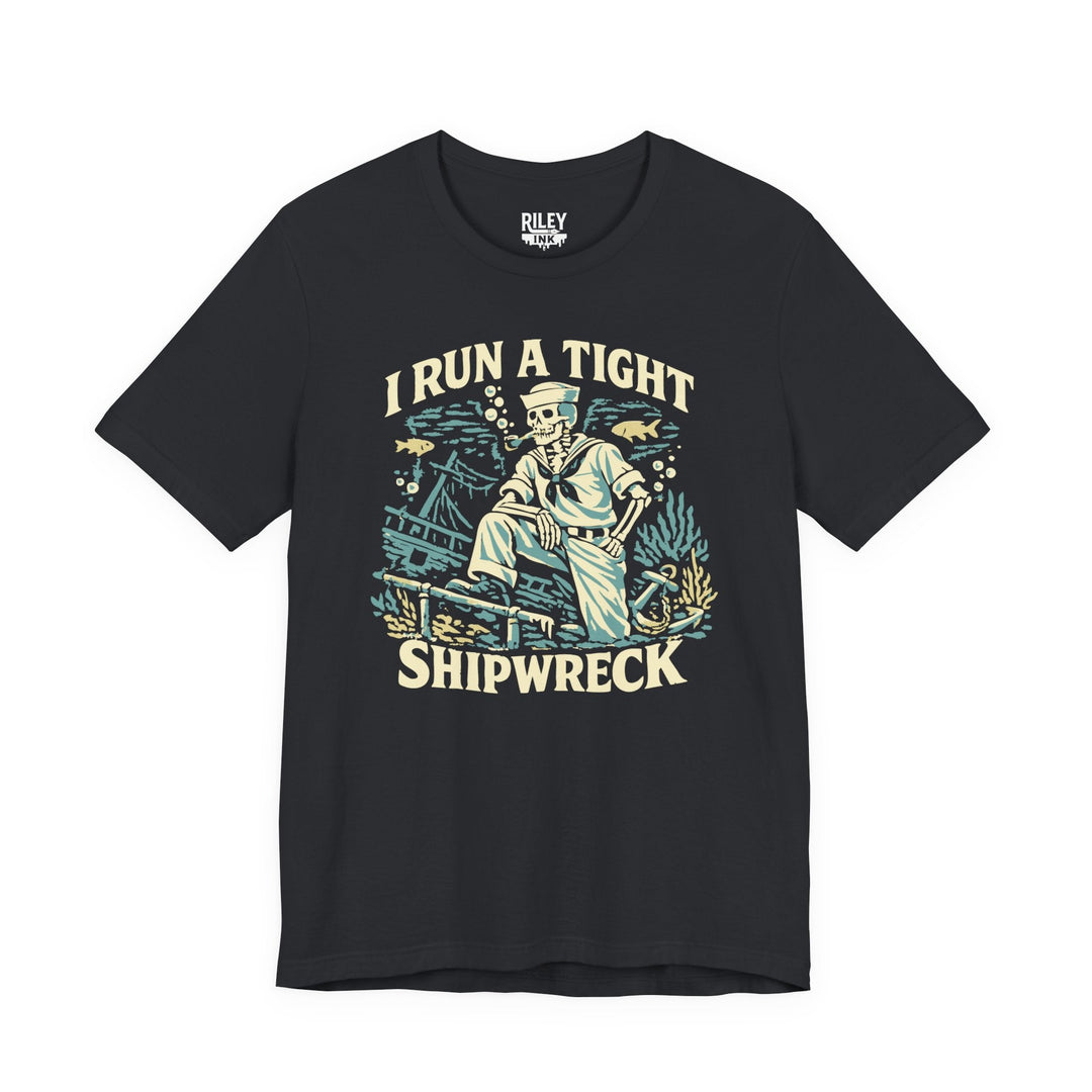 I Run a Tight Shipweck Tee - Riley Ink