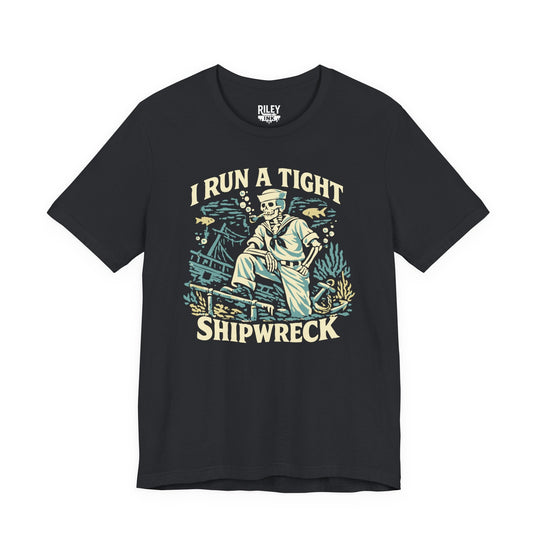 I Run a Tight Shipweck Tee - Riley Ink