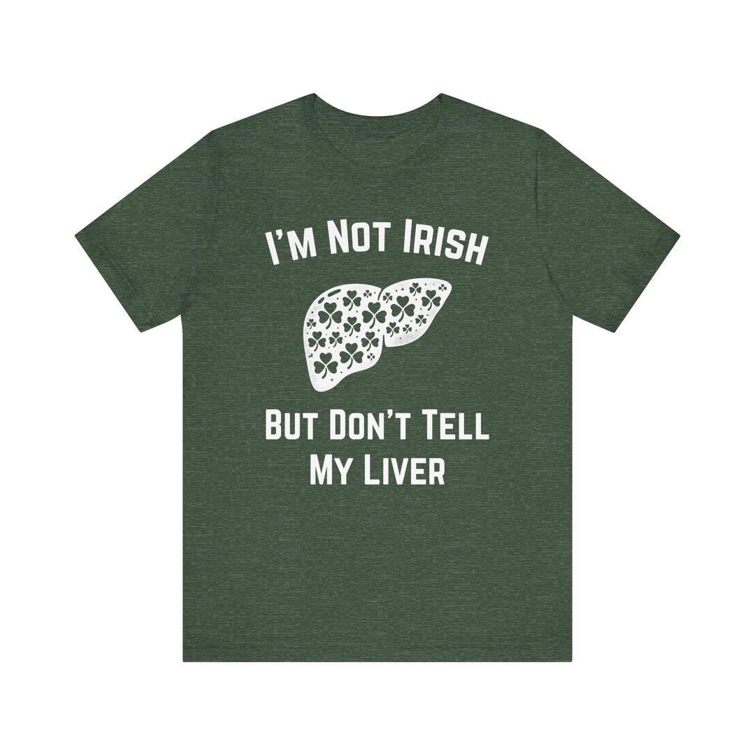 I'm Not Irish But Don't Tell My Liver - Riley Ink