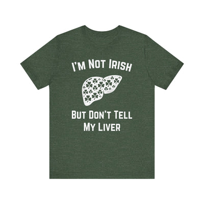 I'm Not Irish But Don't Tell My Liver