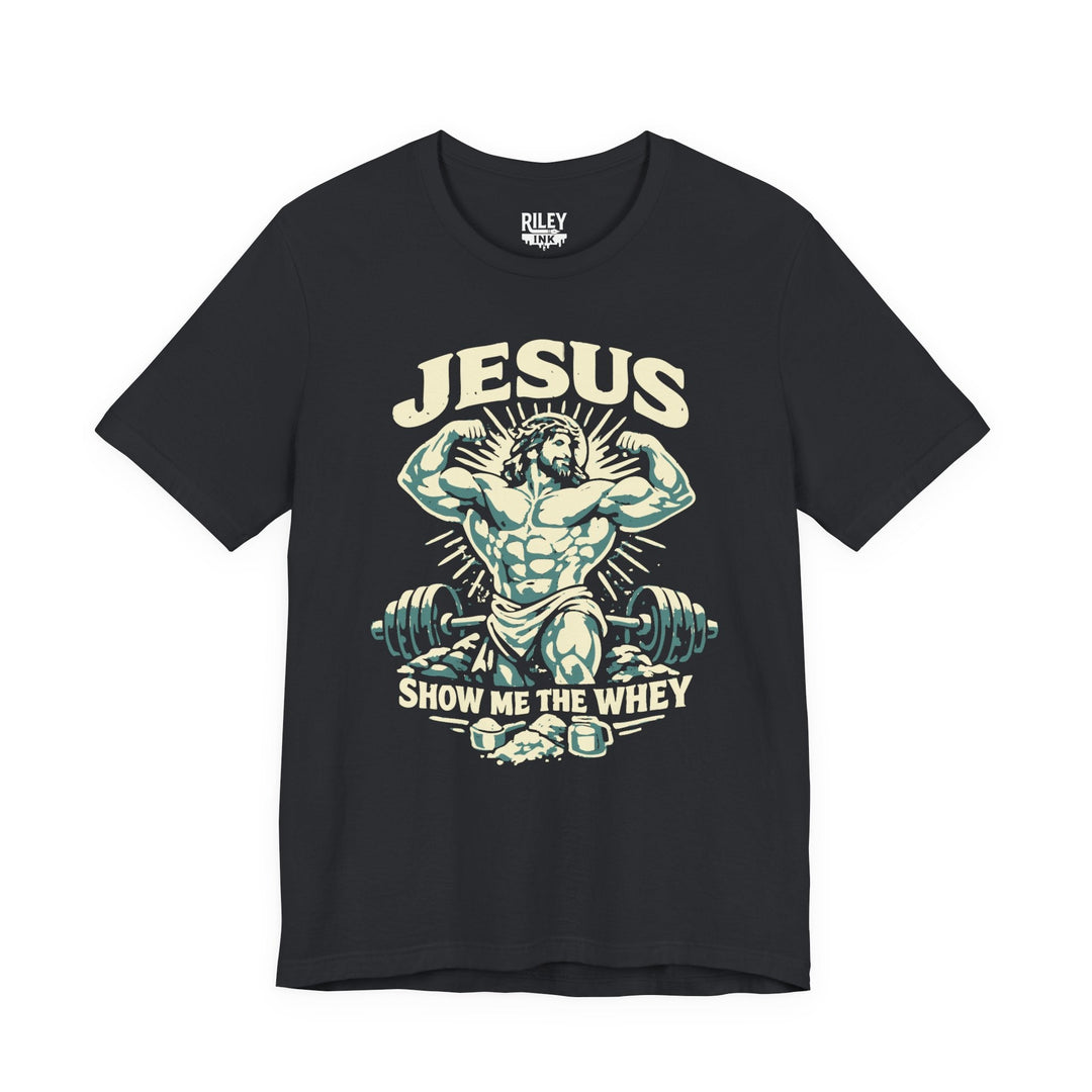 Jesus Show Me the Whey Tee - Riley Ink