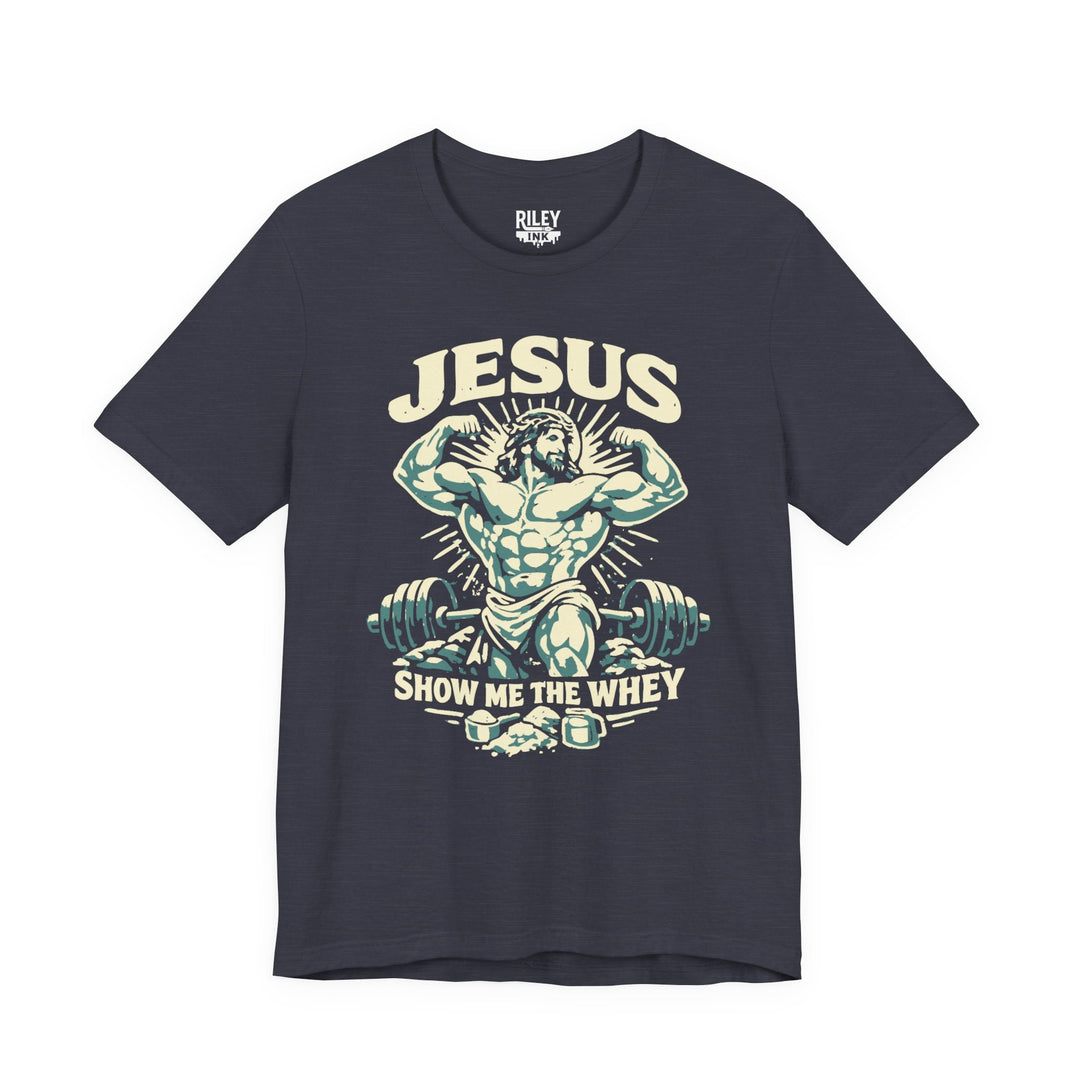 Jesus Show Me the Whey Tee - Riley Ink