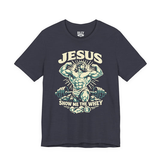 Jesus Show Me the Whey Tee - Riley Ink