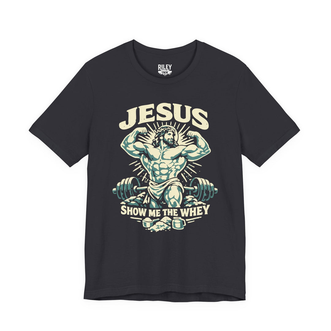 Jesus Show Me the Whey Tee - Riley Ink