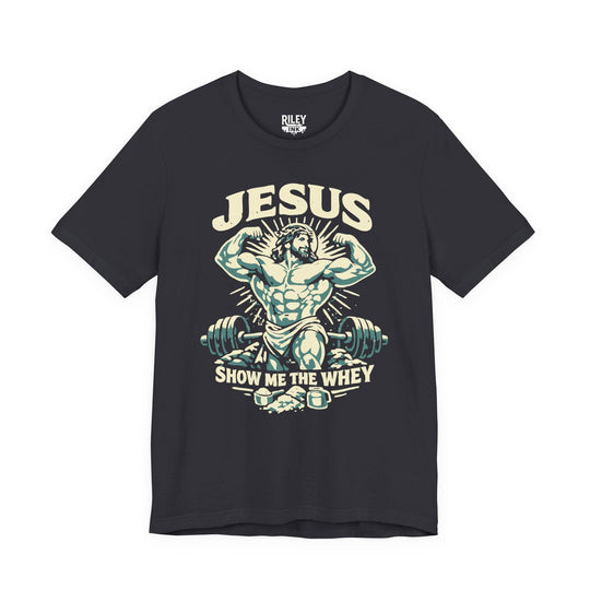 Jesus Show Me the Whey Tee - Riley Ink