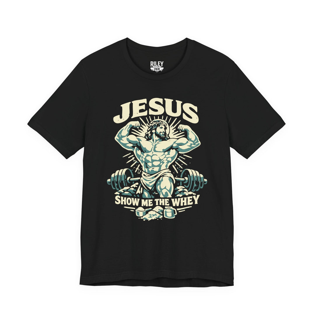 Jesus Show Me the Whey Tee - Riley Ink