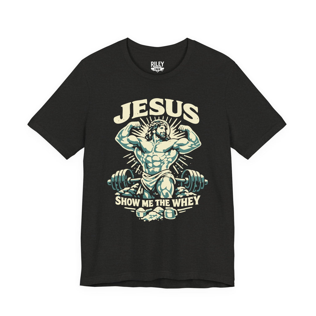 Jesus Show Me the Whey Tee - Riley Ink