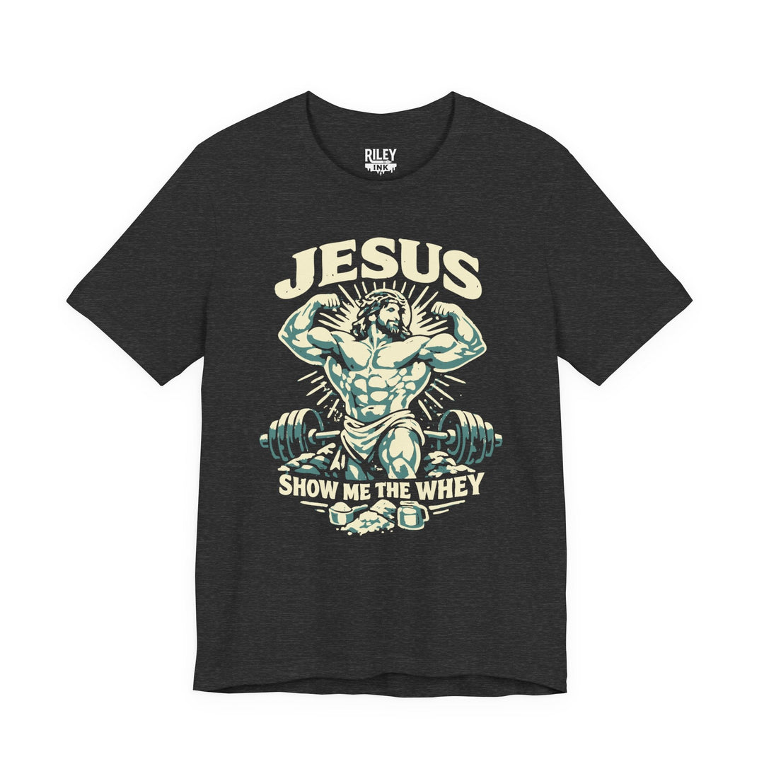 Jesus Show Me the Whey Tee - Riley Ink