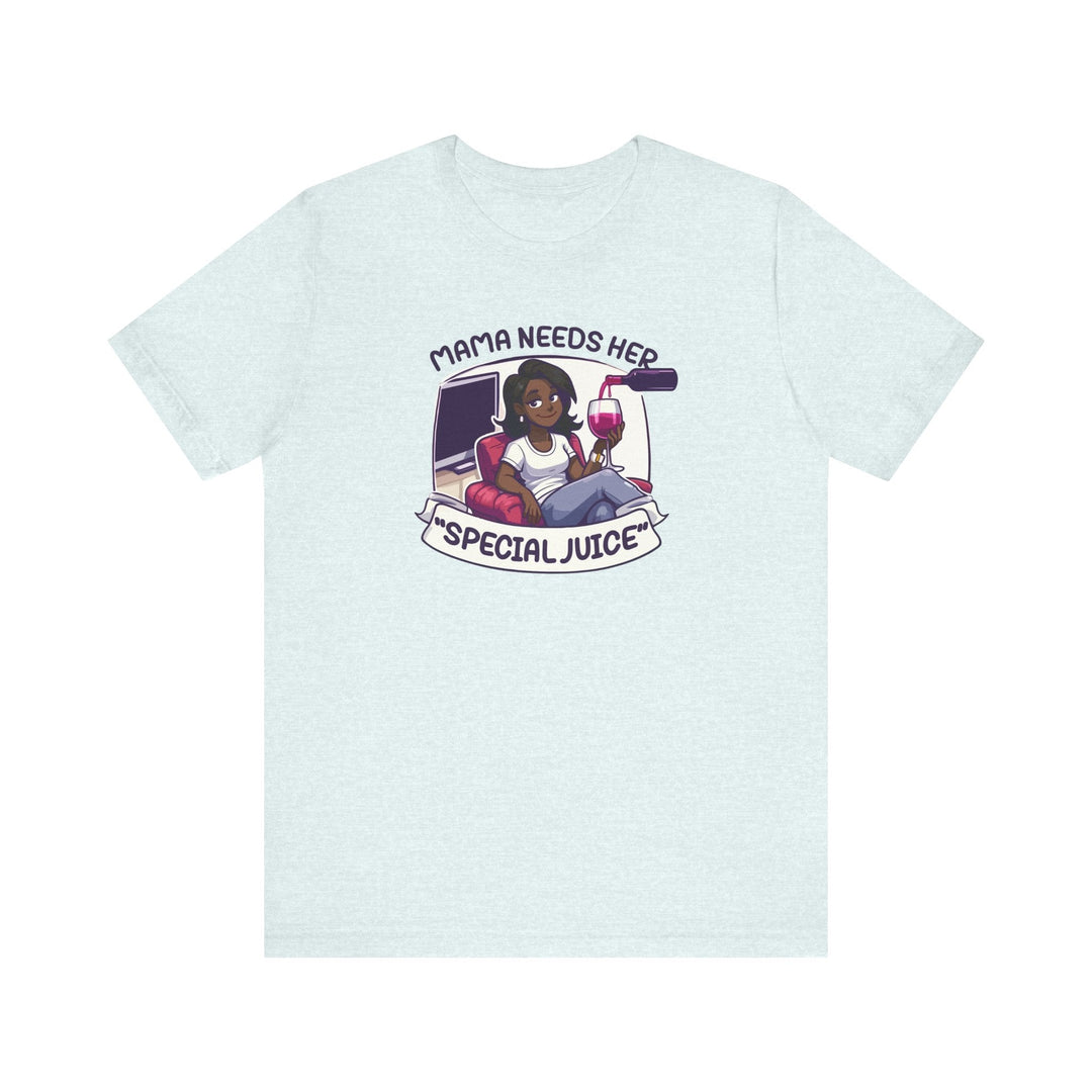 Mama Needs Her Special Juice - Riley Ink